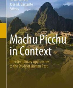 Machu Picchu in Context: Interdisciplinary Approaches to the Study of Human Past eBook