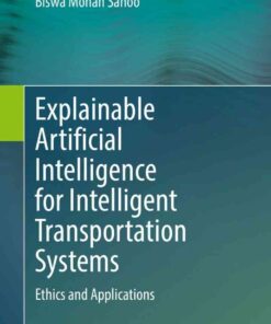 Explainable Artificial Intelligence for Intelligent Transportation Systems: Ethics and Applications eBook