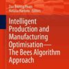 Intelligent Production and Manufacturing Optimisation—The Bees Algorithm Approach eBook