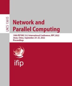 Network and Parallel Computing: 19th IFIP WG 10.3 International Conference, NPC 2022, Jinan, China, September 24–25, 2022, Proceedings eBook
