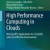 High Performance Computing in Clouds: Moving HPC Applications to a Scalable and Cost-Effective Environment eBook