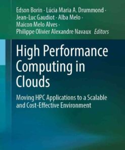 High Performance Computing in Clouds: Moving HPC Applications to a Scalable and Cost-Effective Environment eBook