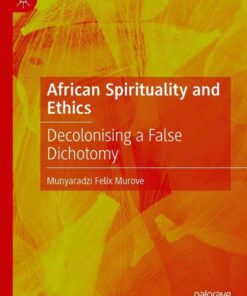 African Spirituality and Ethics: Decolonising a False Dichotomy eBook