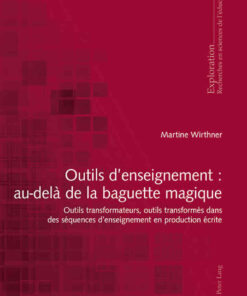 tils denseignement : au-delà de la baguette magique: Outils transformateurs, outils transformés dans des séquences denseignement en production écrite, 1st Edition eBook
