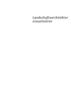 Landschaftsarchitektur visualisieren: Funktionen, Konzepte, Strategien, 1st Edition eBook