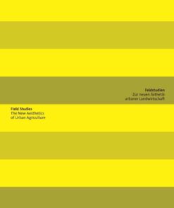 Feldstudien / Field Studies: Zur neuen Ästhetik urbaner Landwirtschaft / The New Aesthetics of Urban Agriculture, 1st Edition eBook