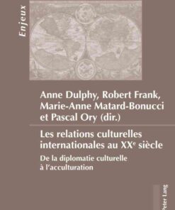 Les relations culturelles internationales au XXe siècle: De la diplomatie culturelle à l’acculturation, 1st Edition eBook