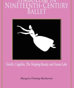 Symbolism in Nineteenth-Century Ballet: "Giselle", "Coppélia", "The Sleeping Beauty" and "Swan Lake", 1st Edition eBook