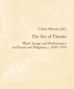 The Art of Theatre: Word, Image and Performance in France and Belgium, c. 1830–1910, 1st Edition eBook