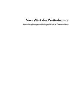Vom Wert des Weiterbauens: Konstruktive Lösungen und kulturgeschichtliche Zusammenhänge, 1st Edition eBook