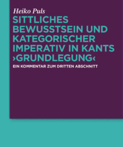 Sittliches Bewusstsein und kategorischer Imperativ in Kants ›Grundlegung‹: Ein Kommentar zum dritten Abschnitt, 1st Edition eBook