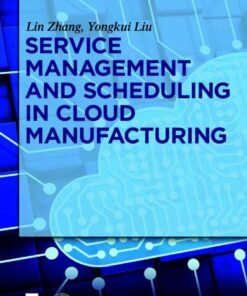 Service management and scheduling in cloud manufacturing, 1st Edition eBook