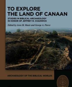 To Explore the Land of Canaan: Studies in Biblical Archaeology in Honor of Jeffrey R. Chadwick, 1st Edition eBook