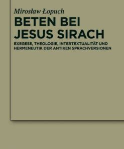 Beten bei Jesus Sirach: Exegese, Theologie, Intertextualität und Hermeneutik der antiken Sprachversionen, 1st Edition eBook