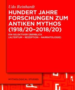 Hundert Jahre Forschungen zum antiken Mythos (1918/20–2018/20): Ein selektiver Überblick (Altertum – Rezeption – Narratologie), 1st Edition eBook