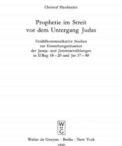 Prophetie im Streit vor dem Untergang Judas: Erzählkommunikative Studien zur Entstehungssituation der Jesaja- und Jeremiaerzählungen in II Reg 18–20 und Jer 37–40, 1st Edition eBook