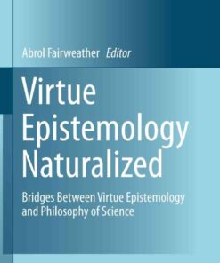 Virtue Epistemology Naturalized: Bridges Between Virtue Epistemology and Philosophy of Science eBook
