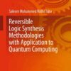 Reversible Logic Synthesis Methodologies with Application to Quantum Computing eBook