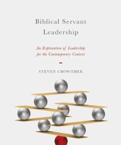 Biblical Servant Leadership: An Exploration of Leadership for the Contemporary Context eBook