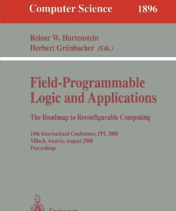 Field-Programmable Logic and Applications: The Roadmap to Reconfigurable Computing: 10th International Conference, FPL 2000 Villach, Austria, August , 1st Edition27-30, 2000 Proceedings eBook