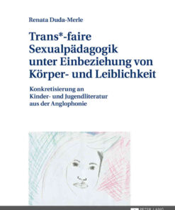 Trans*-faire Sexualpaedagogik unter Einbeziehung von Koerper- und Leiblichkeit: Konkretisierung an Kinder- und Jugendliteratur aus der Anglophonie, 1st Edition eBook