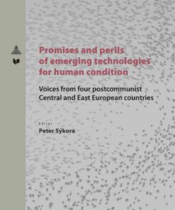 Promises and perils of emerging technologies for human condition: Voices from four postcommunist Central and East European countries, 1st Edition eBook