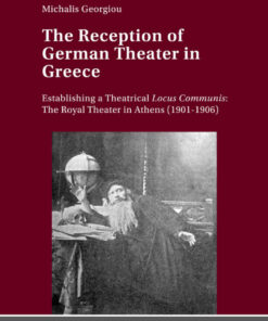 The Reception of German Theater in Greece: Establishing a Theatrical Locus Communis: The Royal Theater in Athens (1901-1906), 1st Edition eBook