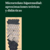 Microrrelato hipermedial: aproximaciones teóricas y didácticas, 1st Edition eBook