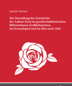 Die Darstellung der Geschichte der <I>Labour Party" im gesellschaftskritischen Buehnendrama Großbritanniens, im Fernsehspiel und im Film nach 1945, 1st Edition eBook