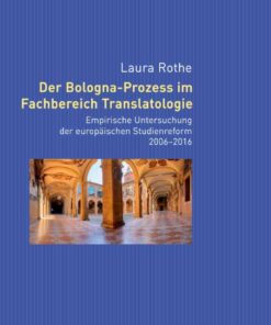 Der Bologna-Prozess im Fachbereich Translatologie: Empirische Untersuchung der europaeischen Studienreform 2006–2016, 1st Edition eBook