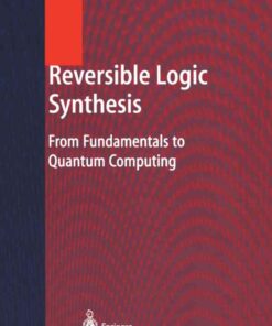Reversible Logic Synthesis: From Fundamentals to Quantum Computing eBook