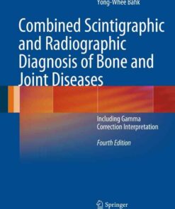 Combined Scintigraphic and Radiographic Diagnosis of Bone and Joint Diseases: Including Gamma Correction Interpretation, 4th Edition eBook