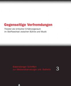 Gegenseitige Verfremdungen: Theater als kritischer Erfahrungsraum im Stoffwechsel zwischen Buehne und Musik, 1st Edition eBook