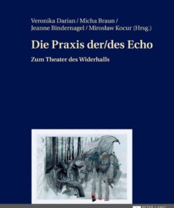 Die Praxis der/des Echo: Zum Theater des Widerhalls, 1st Edition eBook