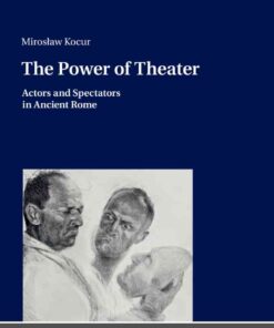 The Power of Theater: Actors and Spectators in Ancient Rome, 1st Edition eBook