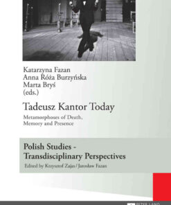Tadeusz Kantor Today: Metamorphoses of Death, Memory and Presence- Translated by Anda MacBride, 1st Edition eBook