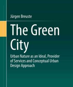 The Green City: Urban Nature as an Ideal, Provider of Services and Conceptual Urban Design Approach eBook