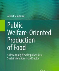 Public Welfare-Oriented Production of Food: Substantially New Impulses for a Sustainable Agro-Food Sector eBook