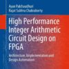 High Performance Integer Arithmetic Circuit Design on FPGA: Architecture, Implementation and Design Automation eBook