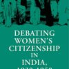 Debating Women's Citizenship in India, 1930–1960, 1st Edition eBook