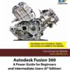 Autodesk Fusion 360: A Power Guide for Beginners and Intermediate Users, 6th Edition eBook