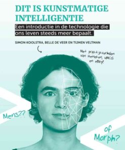 Dit is kunstmatige intelligentie: Een introductie in de technologie die ons leven steeds meer bepaalt eBook