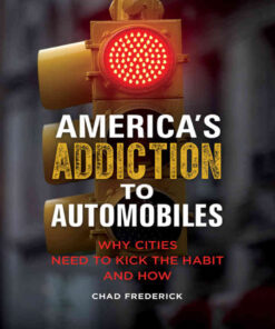America's Addiction to Automobiles: Why Cities Need to Kick the Habit and How, 1st Edition eBook