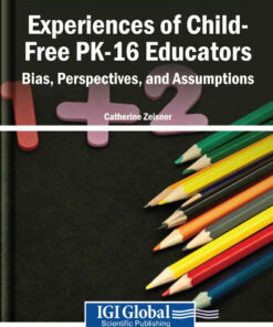 Experiences of Child-Free PK-16 Educators: Bias, Perspectives, and Assumptions eBook