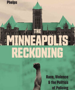 The Minneapolis Reckoning: Race, Violence, and the Politics of Policing in America eBook