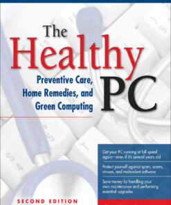 2nd Edition, The Healthy PC: Preventive Care, Home Remedies, and Green Computing, 2nd Edition eBook