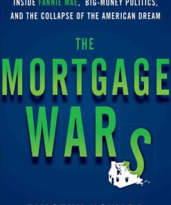 The Mortgage Wars: Inside Fannie Mae, Big-Money Politics, and the Collapse of the American Dream, 1st Edition eBook