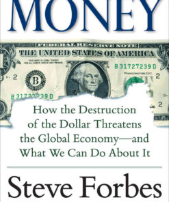 Money: How the Destruction of the Dollar Threatens the Global Economy – and What We Can Do About It: How the Destruction of the Dollar Threatens the Global Economy - and What We Can Do About It, 1st Edition eBook