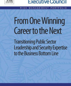From One Winning Career to the Next: Transitioning Public Sector Leadership and Security Expertise to the Business Bottom Line, 2nd Edition eBook