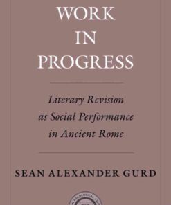 Work in Progress: Literary Revision as Social Performance in Ancient Rome eBook
